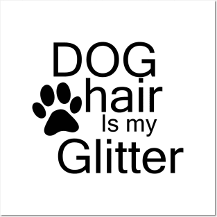 dog hair is my glitter Posters and Art